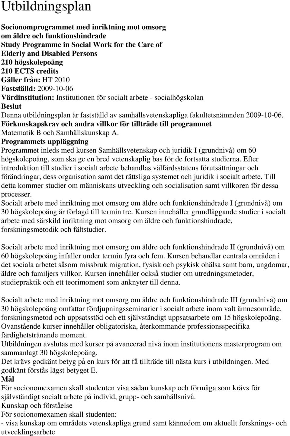 fakultetsnämnden 2009-10-06. Förkunskapskrav och andra villkor för tillträde till programmet Matematik B och Samhällskunskap A.