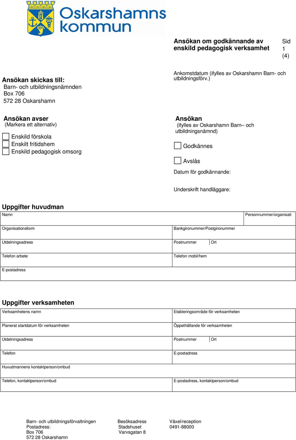 godkännande: Underskrift handläggare: Uppgifter huvudman Namn Personnummer/organisati Organisationsform Bankgironummer/Postgironummer Utdelningsadress Postnummer Ort Telefon arbete Telefon mobil/hem