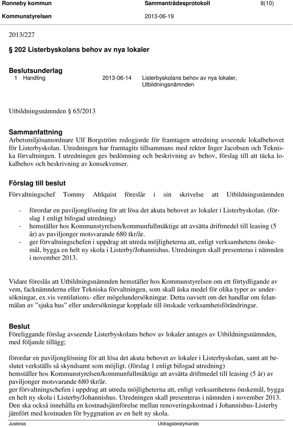 Utredningen har framtagits tillsammans med rektor Inger Jacobsen och Tekniska förvaltningen.