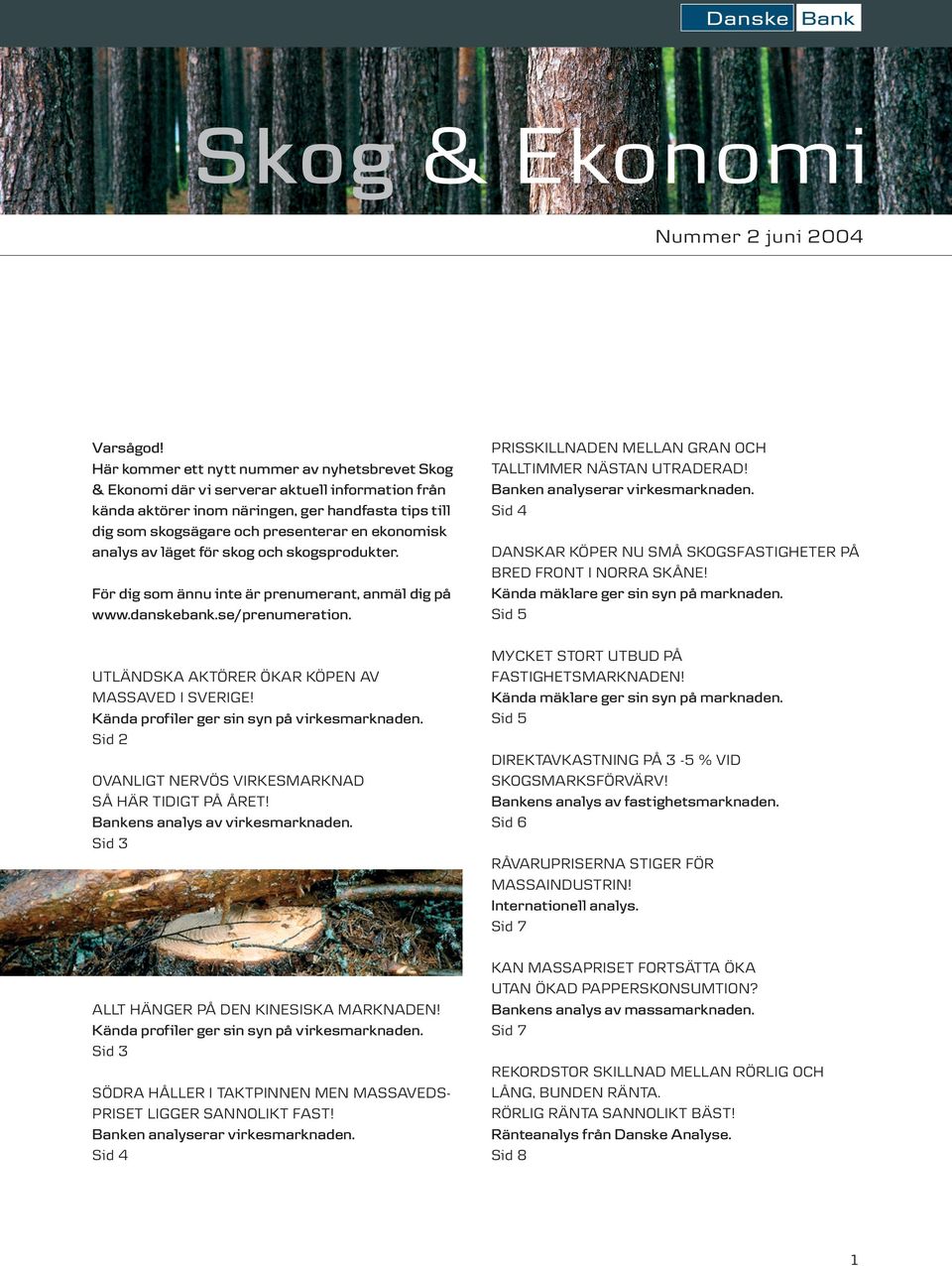 analys av läget för skog och skogsprodukter. För dig som ännu inte är prenumerant, anmäl dig på www.danskebank.se/prenumeration. UTLÄNDSKA AKTÖRER ÖKAR KÖPEN AV MASSAVED I SVERIGE!