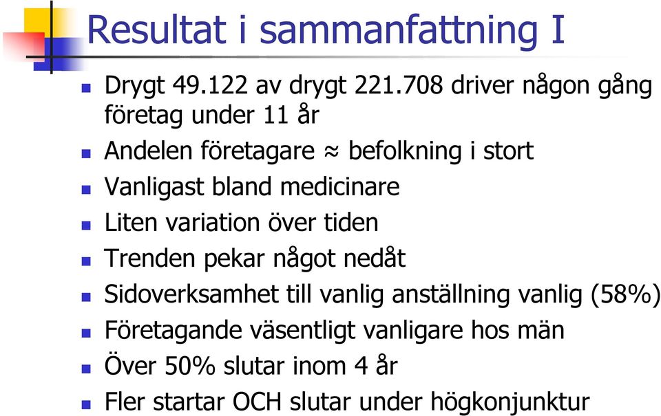 bland medicinare Liten variation över tiden Trenden pekar något nedåt Sidoverksamhet till