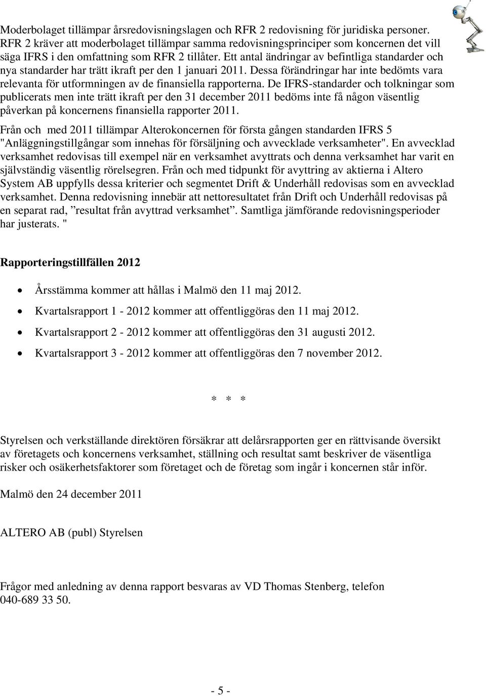 Ett antal ändringar av befintliga standarder och nya standarder har trätt ikraft per den 1 januari 2011.