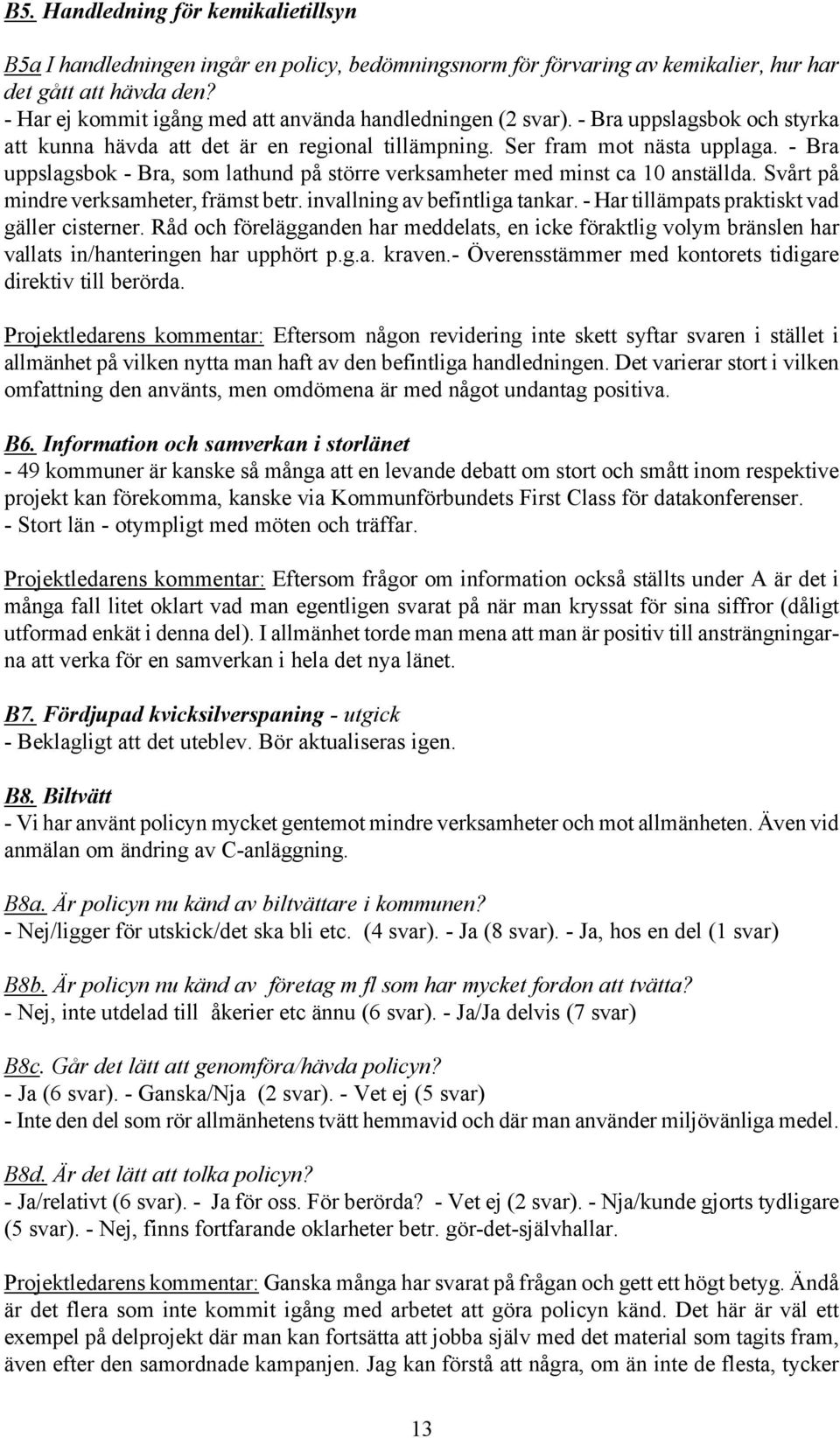 - Bra uppslagsbok - Bra, som lathund på större verksamheter med minst ca 0 anställda. Svårt på mindre verksamheter, främst betr. invallning av befintliga tankar.