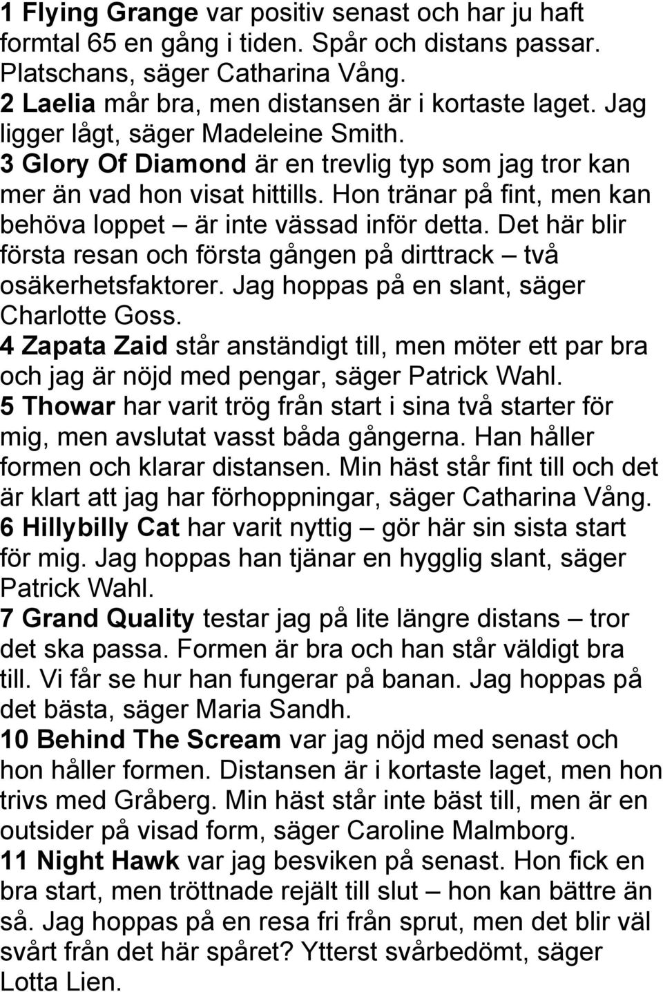 Det här blir första resan och första gången på dirttrack två osäkerhetsfaktorer. Jag hoppas på en slant, säger Charlotte Goss.