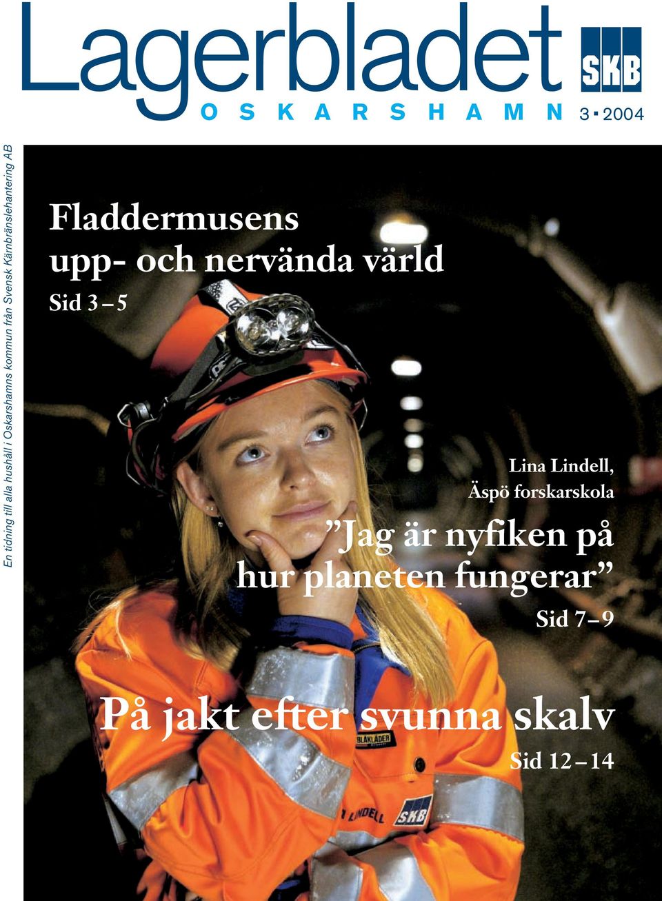 upp- och nervända värld Sid 3 5 Lina Lindell, Äspö forskarskola Jag är