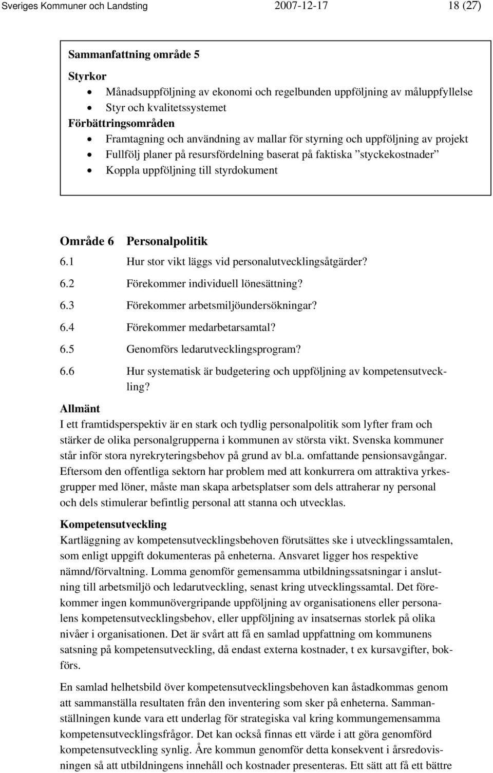 styrdokument Område 6 Personalpolitik 6.1 Hur stor vikt läggs vid personalutvecklingsåtgärder? 6.2 Förekommer individuell lönesättning? 6.3 Förekommer arbetsmiljöundersökningar? 6.4 Förekommer medarbetarsamtal?