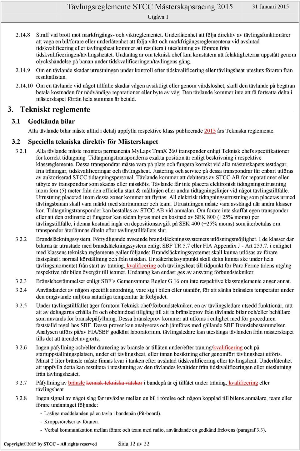 kommer att resultera i uteslutning av föraren från tidskvalificeringen/tävlingsheatet.