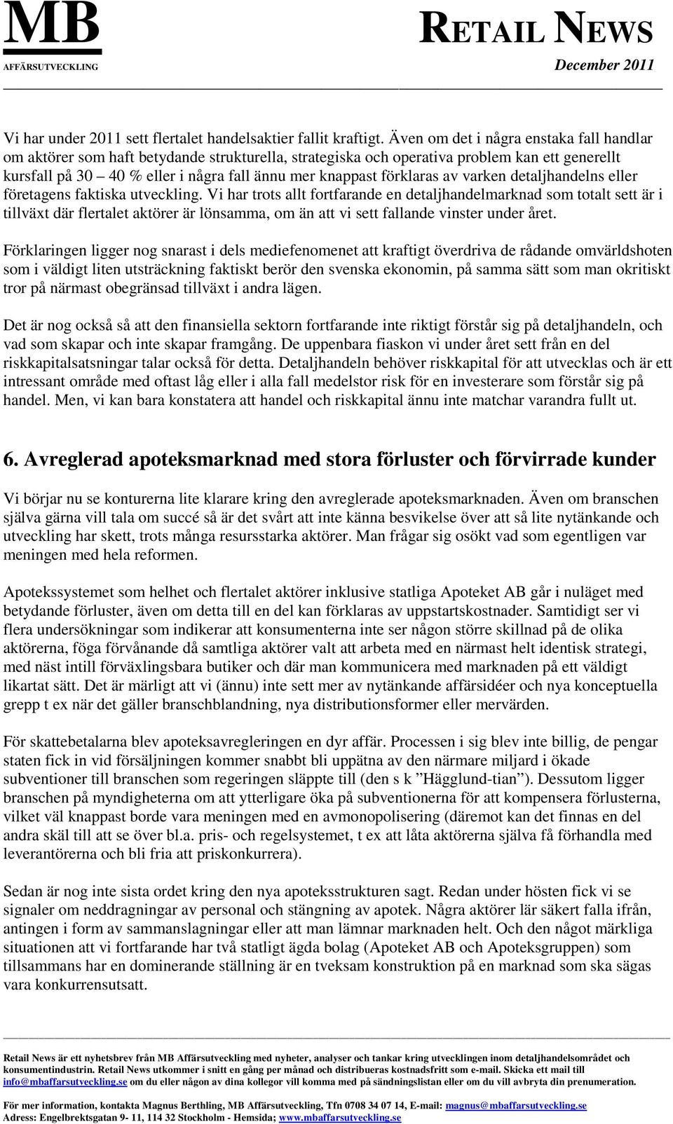 förklaras av varken detaljhandelns eller företagens faktiska utveckling.