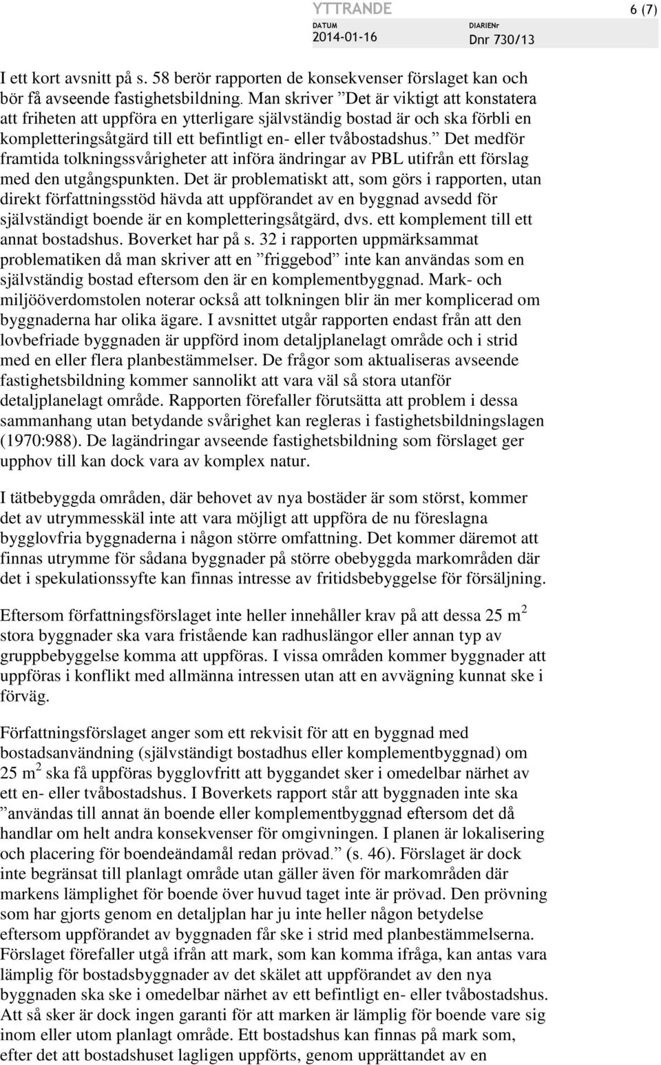 Det medför framtida tolkningssvårigheter att införa ändringar av PBL utifrån ett förslag med den utgångspunkten.