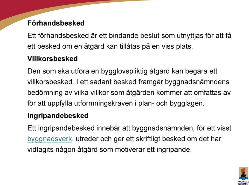 I ett sådant besked framgår byggnadsnämndens bedömning av vilka villkor som åtgärden kommer att omfattas av för att uppfylla utformningskraven i