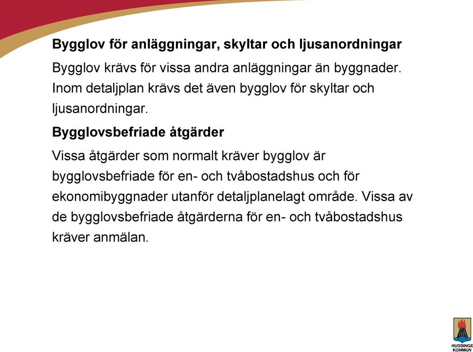 Bygglovsbefriade åtgärder Vissa åtgärder som normalt kräver bygglov är bygglovsbefriade för en- och