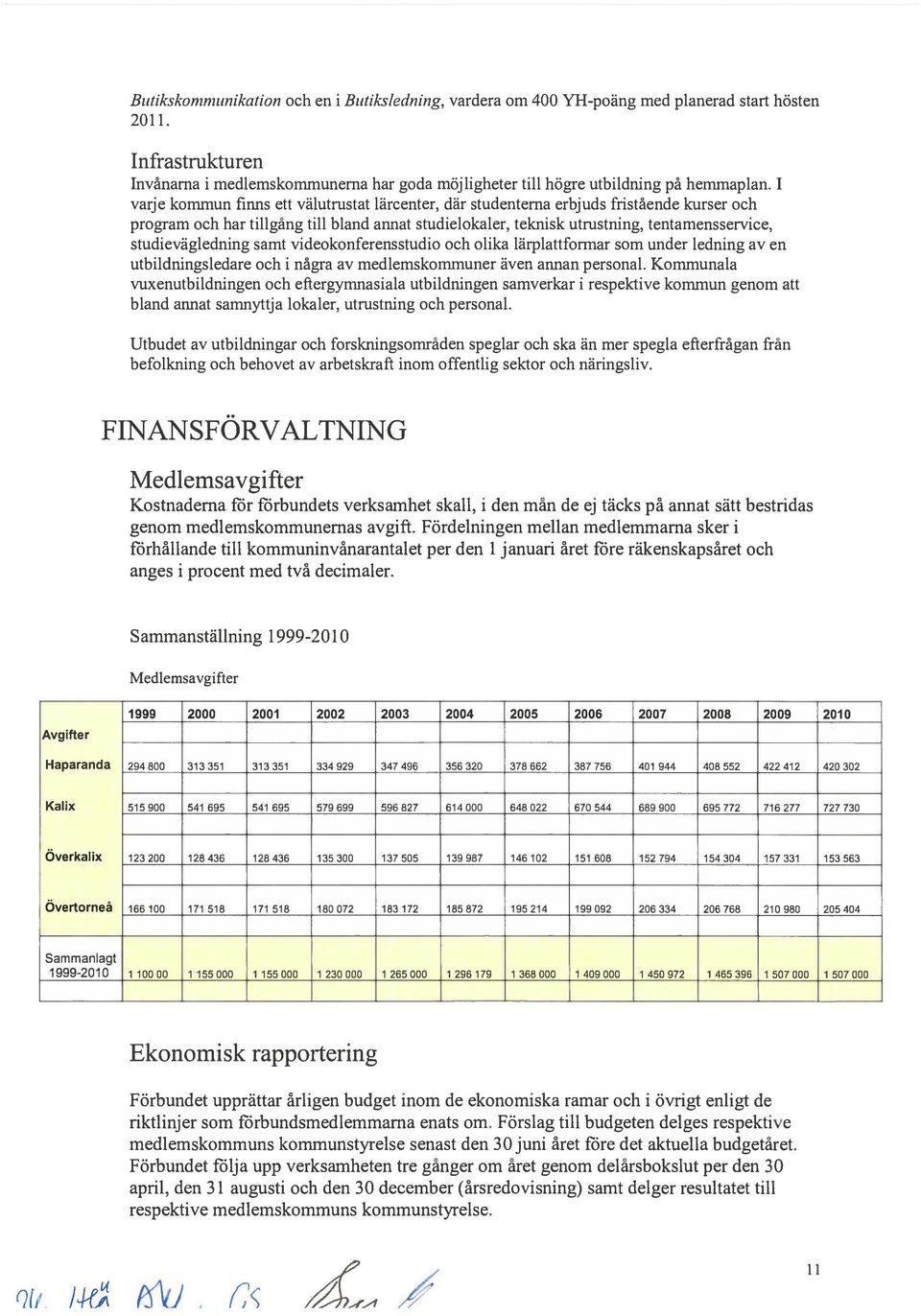 1 varje kommun finns ett välutrustat lärcenter, där studenterna erbjuds fristående kurser och program och har tillgång till bland annat studielokaler, teknisk utrustning, tentamensservice,