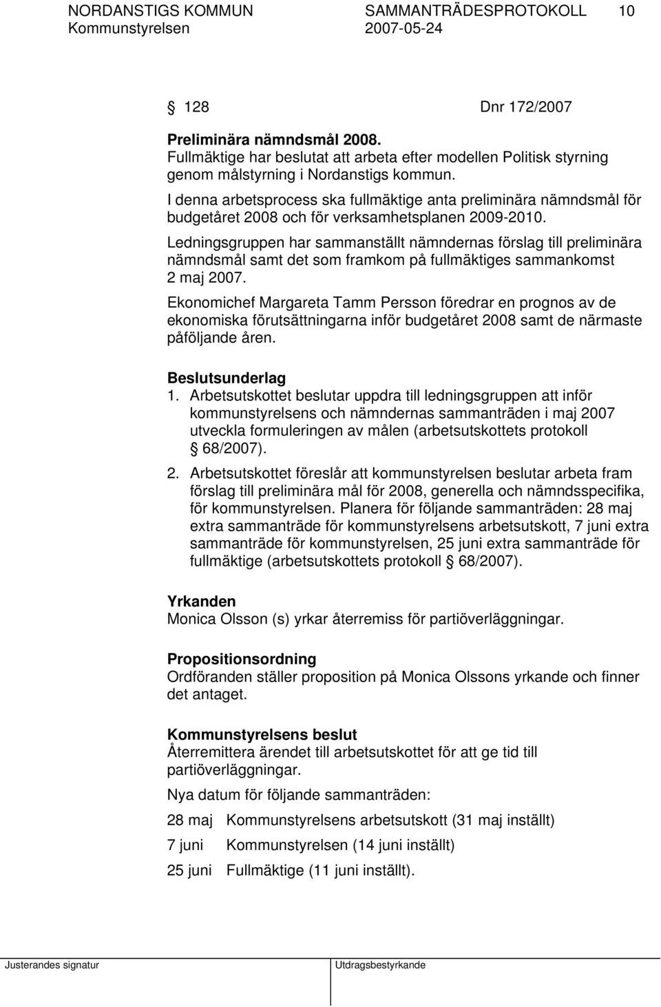 Ledningsgruppen har sammanställt nämndernas förslag till preliminära nämndsmål samt det som framkom på fullmäktiges sammankomst 2 maj 2007.