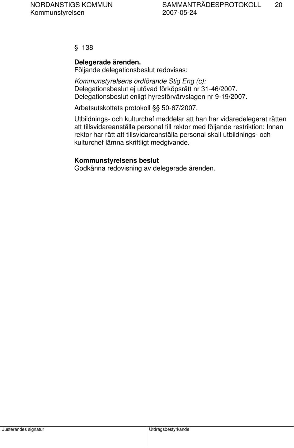 Delegationsbeslut enligt hyresförvärvslagen nr 9-19/2007. Arbetsutskottets protokoll 50-67/2007.