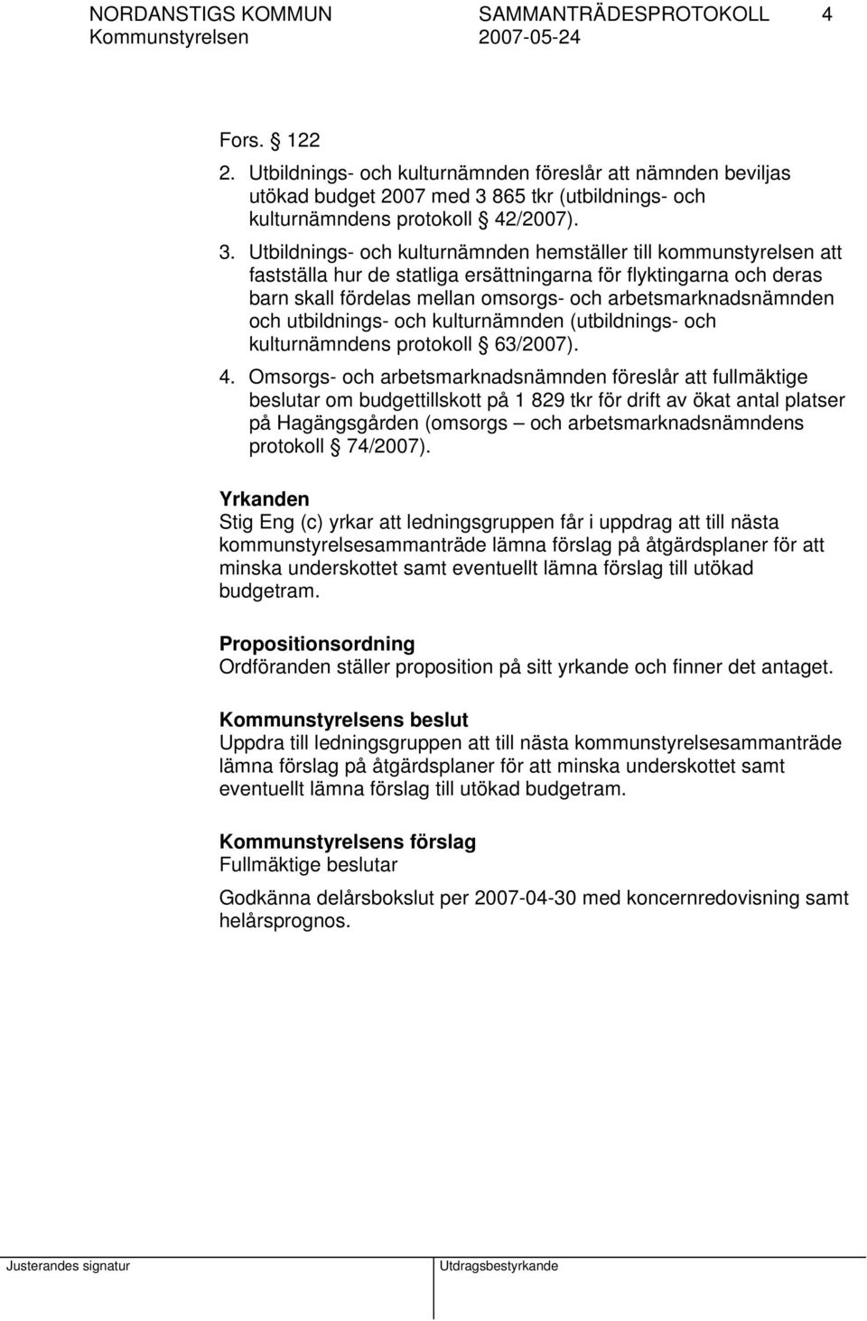 865 tkr (utbildnings- och kulturnämndens protokoll 42/2007). 3.