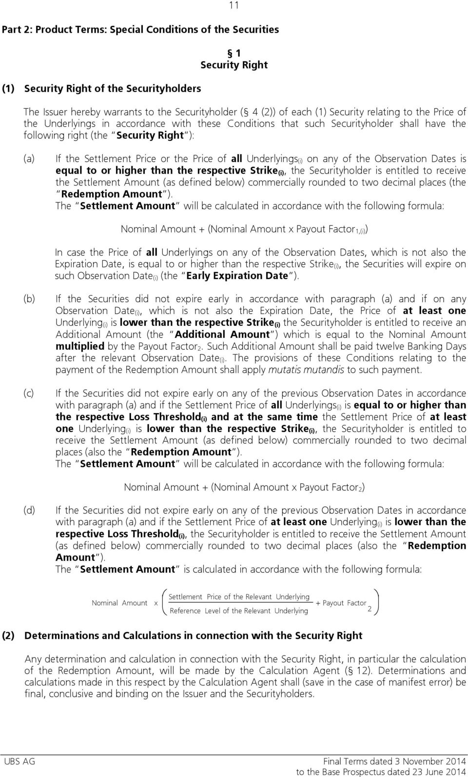 Price of all Underlyings (i) on any of the Observation Dates is equal to or higher than the respective Strike (i), the Securityholder is entitled to receive the Settlement Amount (as defined below)