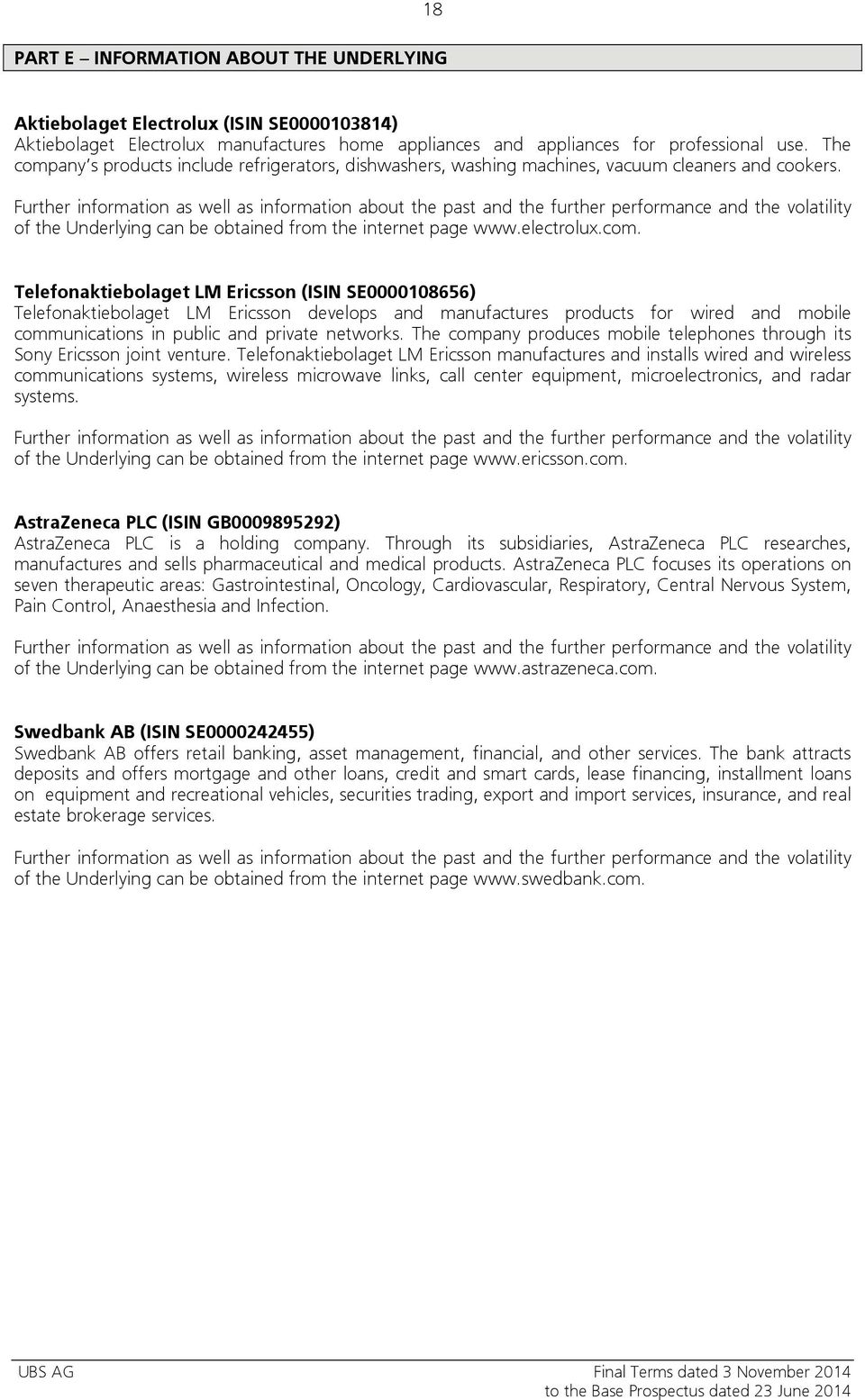 Further information as well as information about the past and the further performance and the volatility of the Underlying can be obtained from the internet page www.electrolux.com.