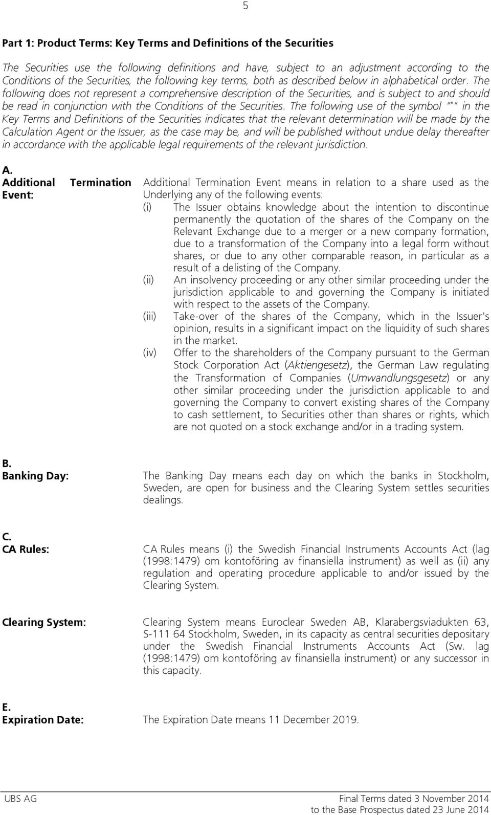 The following does not represent a comprehensive description of the Securities, and is subject to and should be read in conjunction with the Conditions of the Securities.