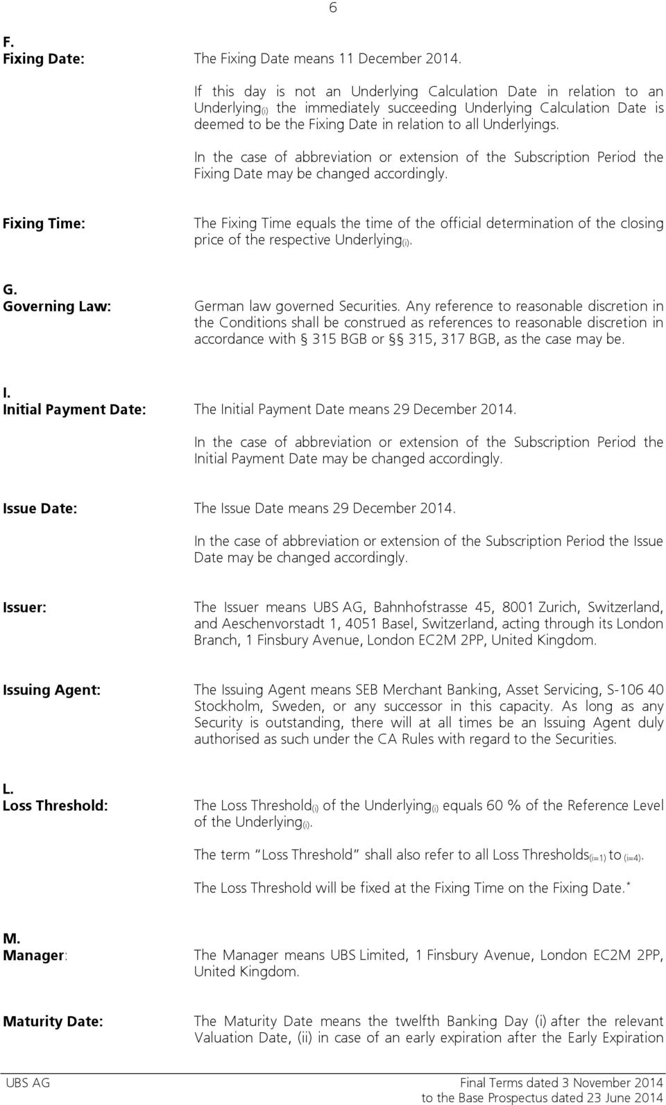 Underlyings. In the case of abbreviation or extension of the Subscription Period the Fixing Date may be changed accordingly.