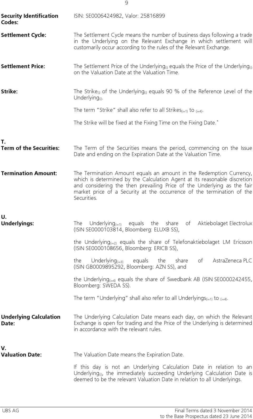 Settlement Price: The Settlement Price of the Underlying (i) equals the Price of the Underlying (i) on the Valuation Date at the Valuation Time.