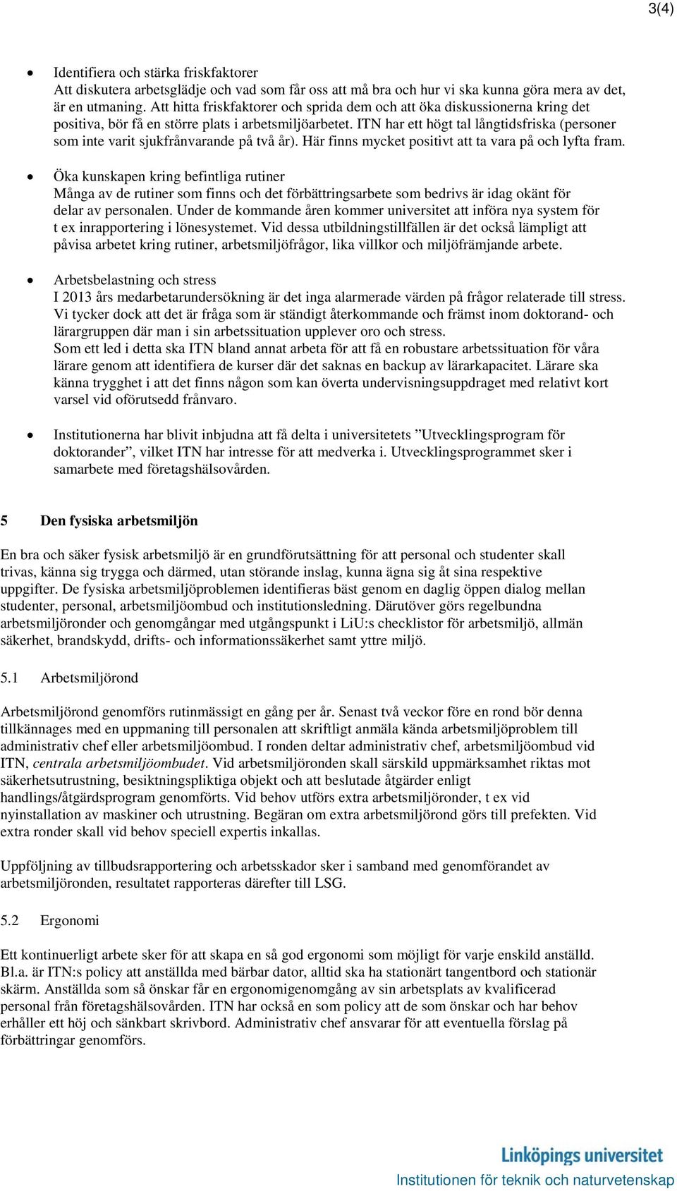 ITN har ett högt tal långtidsfriska (personer som inte varit sjukfrånvarande på två år). Här finns mycket positivt att ta vara på och lyfta fram.