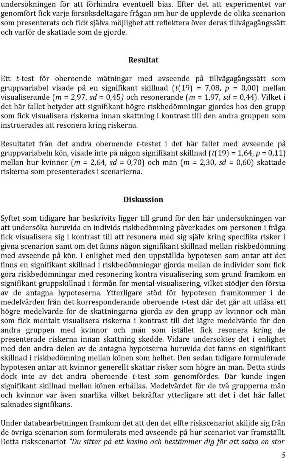 tillvägagångssätt och varför de skattade som de gjorde.
