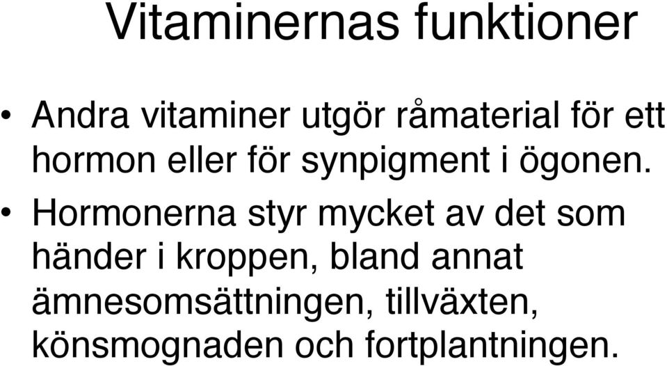 Hormonerna styr mycket av det som händer i kroppen, bland