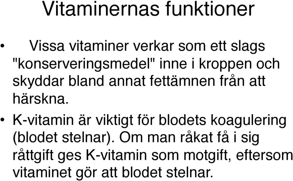 att härskna. K-vitamin är viktigt för blodets koagulering (blodet stelnar).