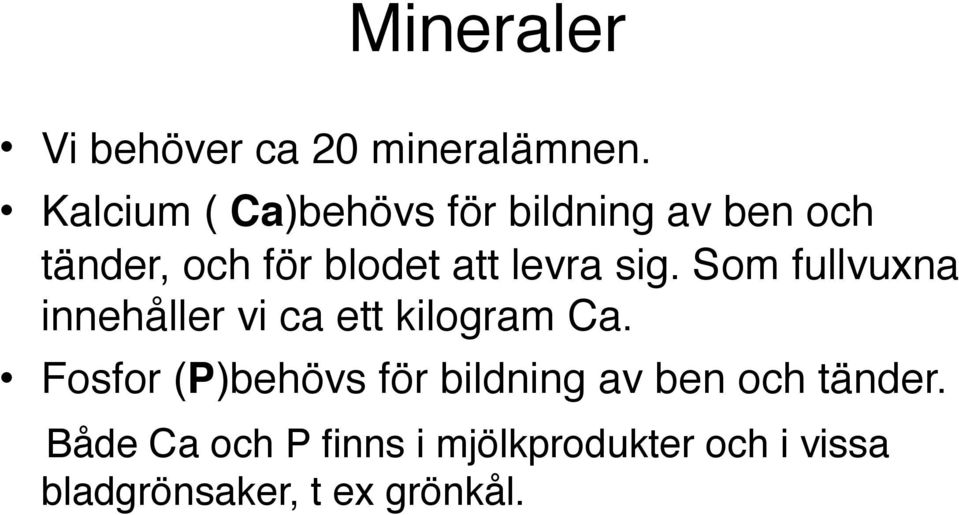 levra sig. Som fullvuxna innehåller vi ca ett kilogram Ca.