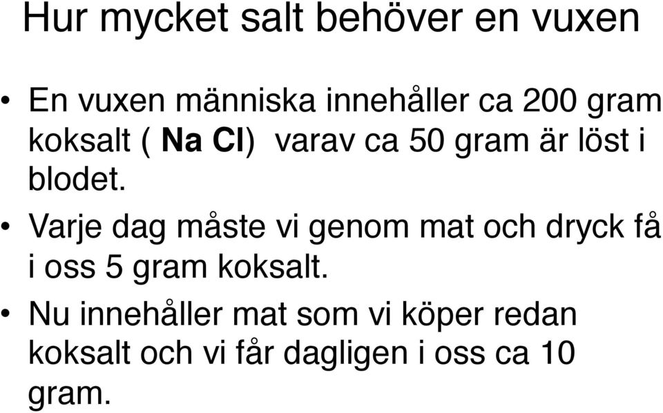 Varje dag måste vi genom mat och dryck få i oss 5 gram koksalt.