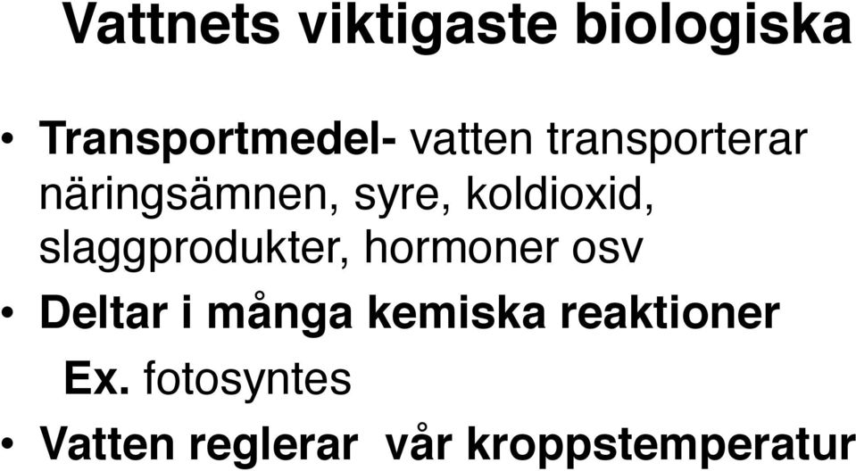 slaggprodukter, hormoner osv Deltar i många kemiska