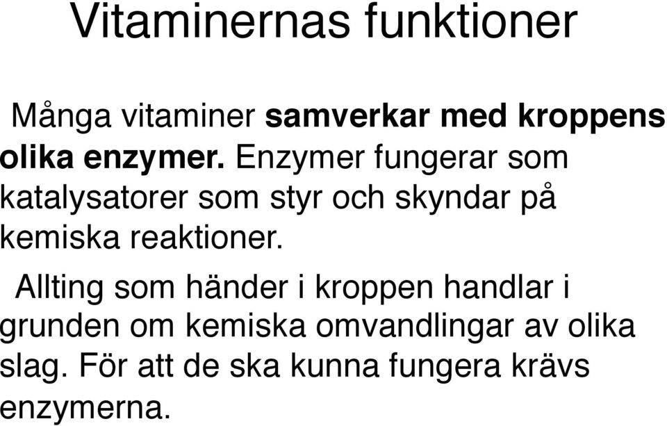 Enzymer fungerar som katalysatorer som styr och skyndar på kemiska