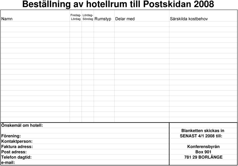 Kontaktperson: Faktura adress: Post adress: Telefon dagtid: e-mail: