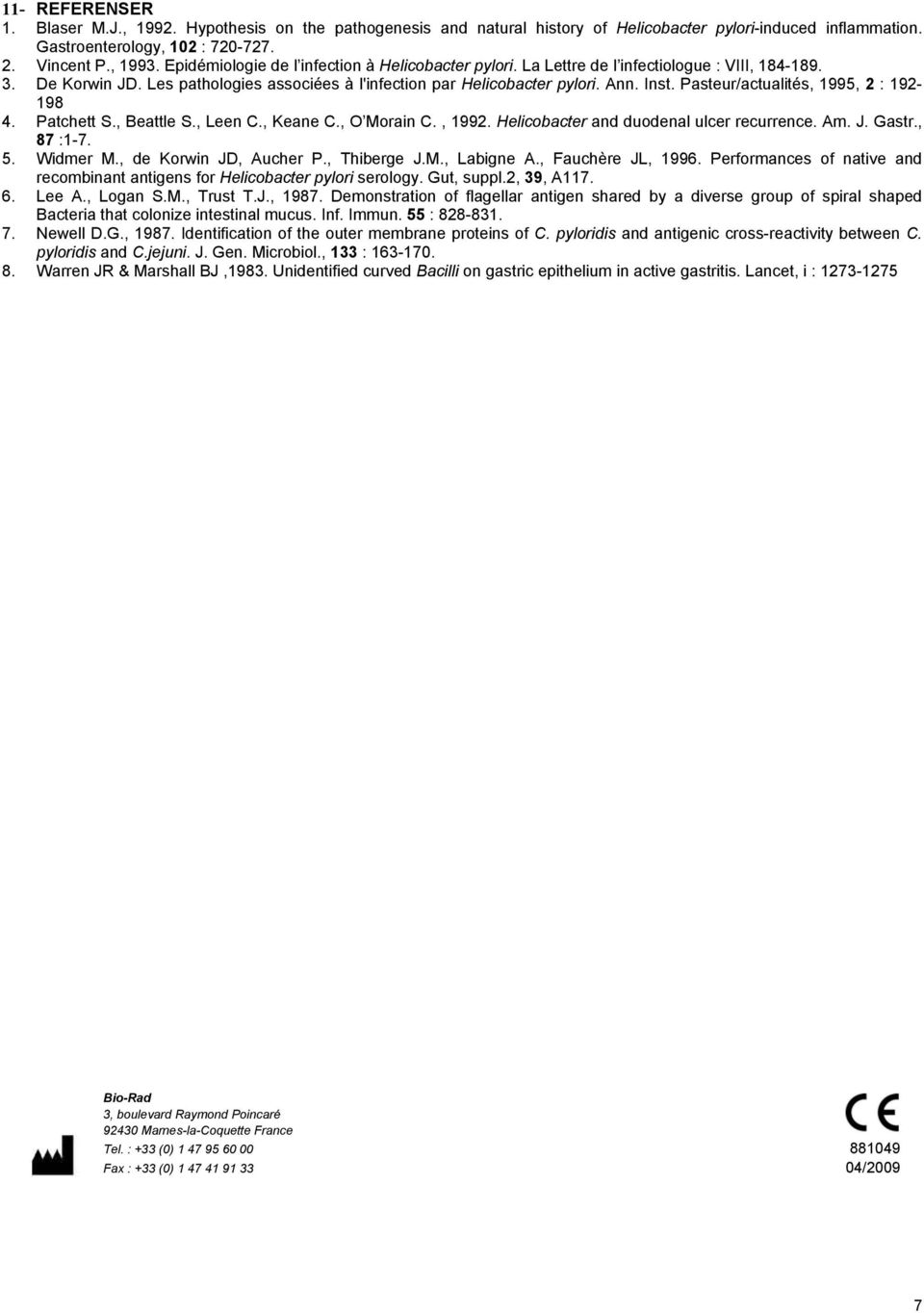 Pasteur/actualités, 1995, 2 : 192-198 4. Patchett S., Beattle S., Leen C., Keane C., O Morain C., 1992. Helicobacter and duodenal ulcer recurrence. Am. J. Gastr., 87 :1-7. 5. Widmer M.