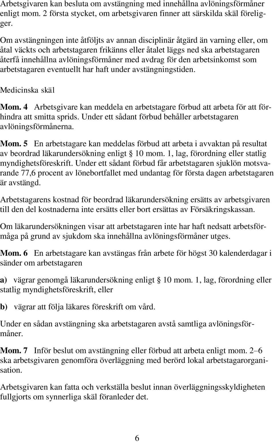 avdrag för den arbetsinkomst som arbetstagaren eventuellt har haft under avstängningstiden. Medicinska skäl Mom.