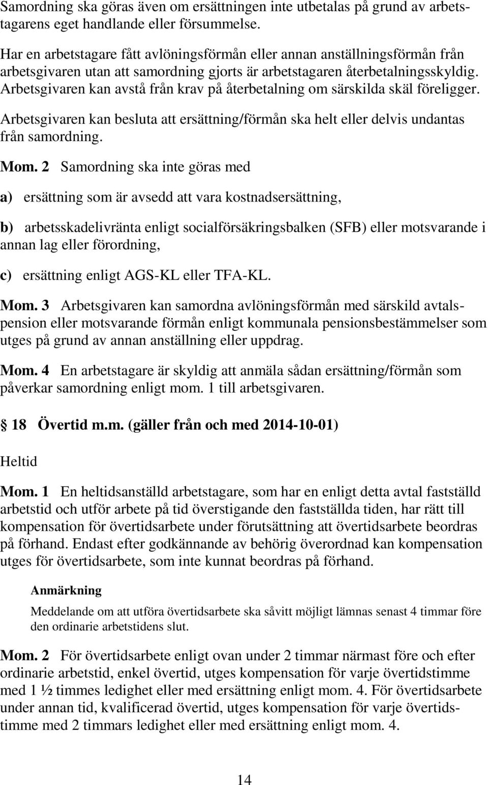 Arbetsgivaren kan avstå från krav på återbetalning om särskilda skäl föreligger. Arbetsgivaren kan besluta att ersättning/förmån ska helt eller delvis undantas från samordning. Mom.