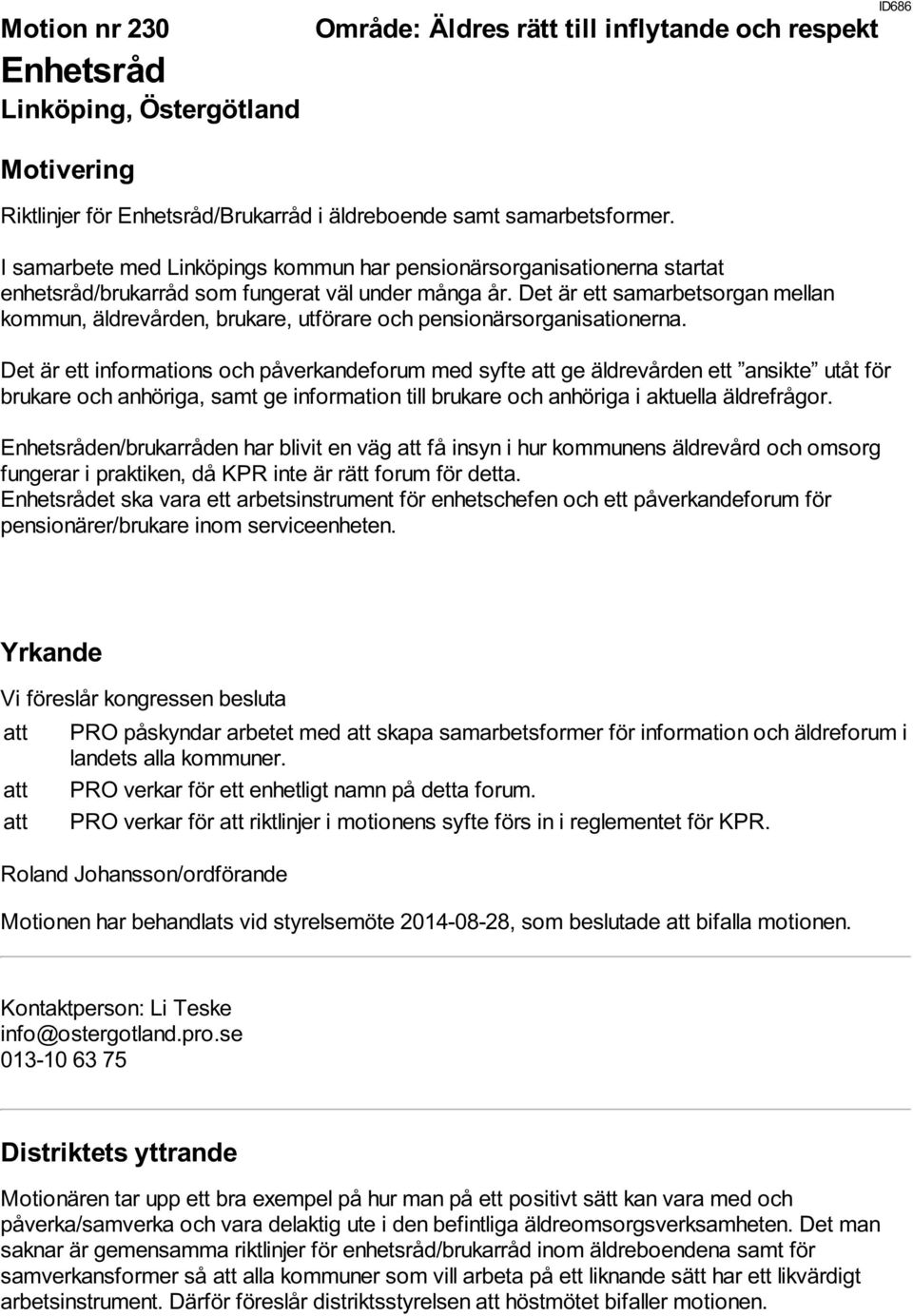 Det är ett samarbetsorgan mellan kommun, äldrevården, brukare, utförare och pensionärsorganisationerna.