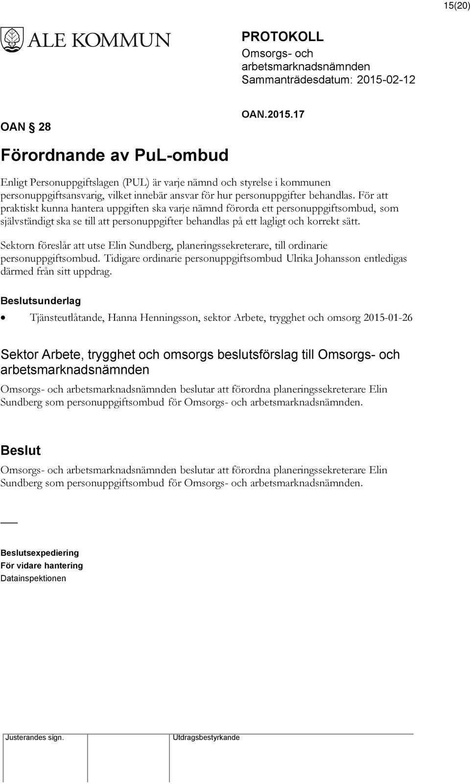 För att praktiskt kunna hantera uppgiften ska varje nämnd förorda ett personuppgiftsombud, som självständigt ska se till att personuppgifter behandlas på ett lagligt och korrekt sätt.