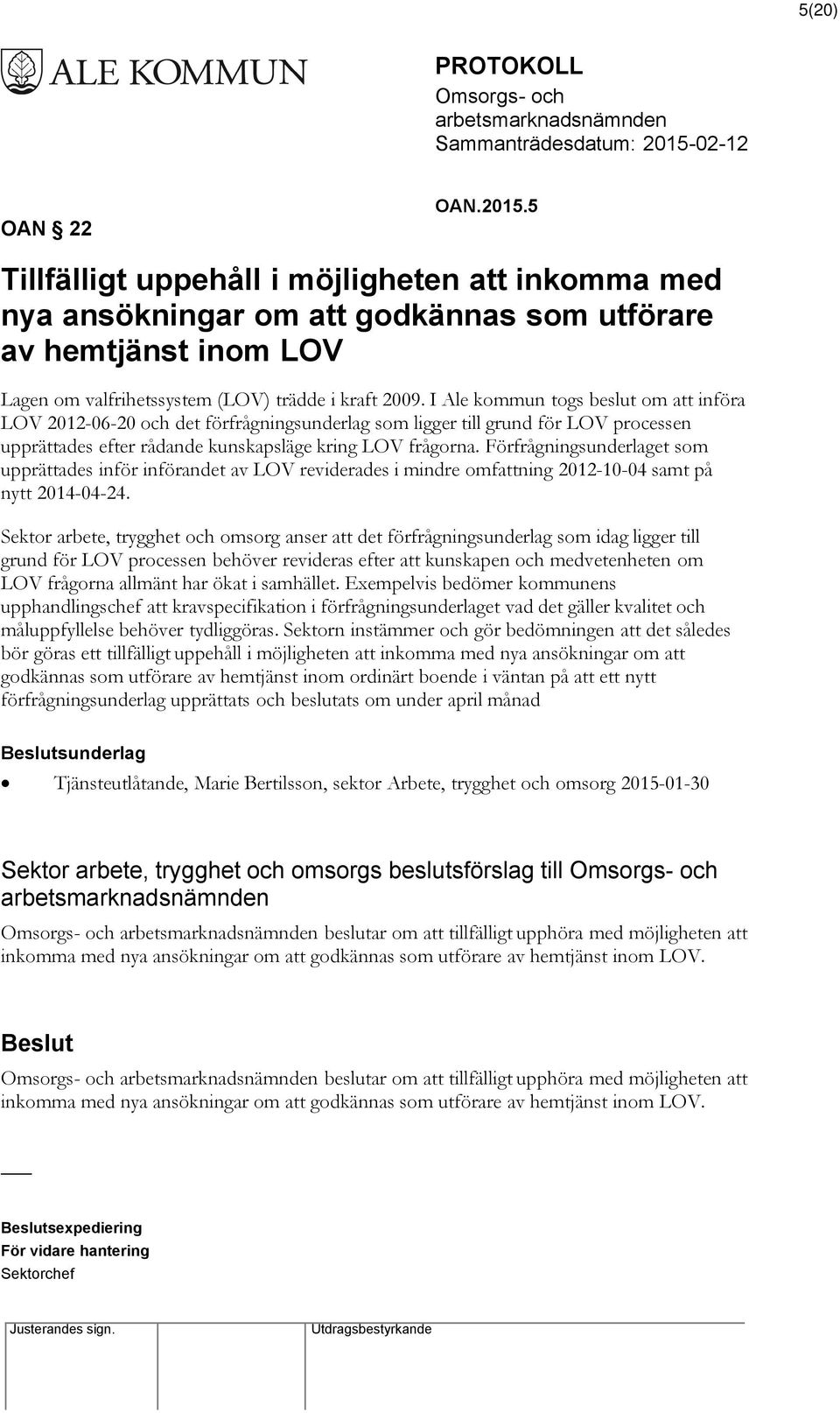 Förfrågningsunderlaget som upprättades inför införandet av LOV reviderades i mindre omfattning 2012-10-04 samt på nytt 2014-04-24.