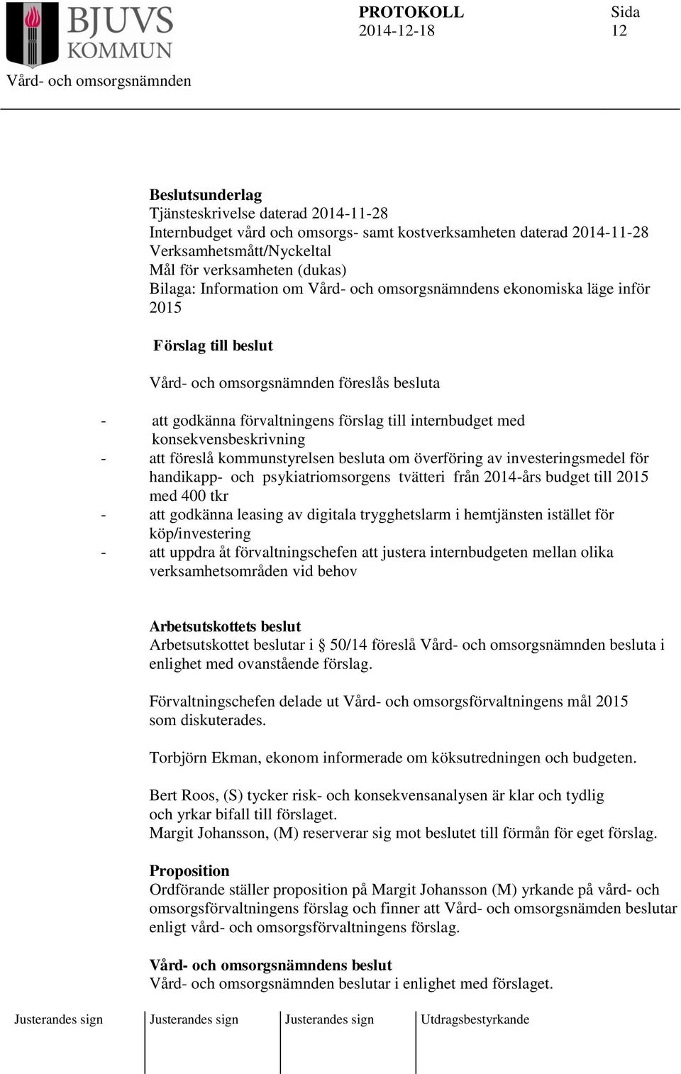 besluta om överföring av investeringsmedel för handikapp- och psykiatriomsorgens tvätteri från 2014-års budget till 2015 med 400 tkr - att godkänna leasing av digitala trygghetslarm i hemtjänsten