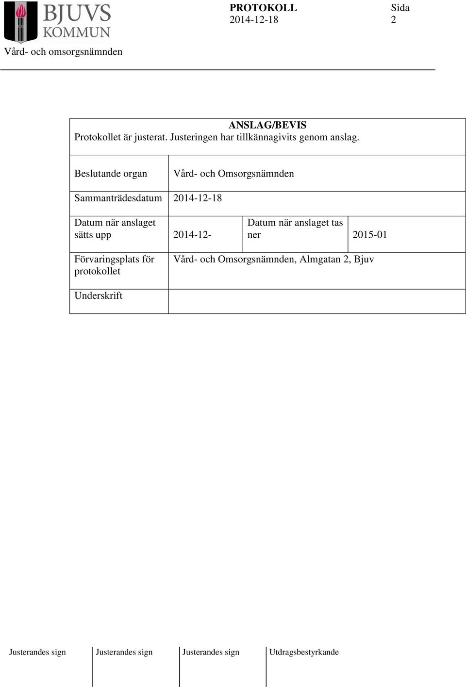 Beslutande organ Vård- och Omsorgsnämnden Sammanträdesdatum Datum när