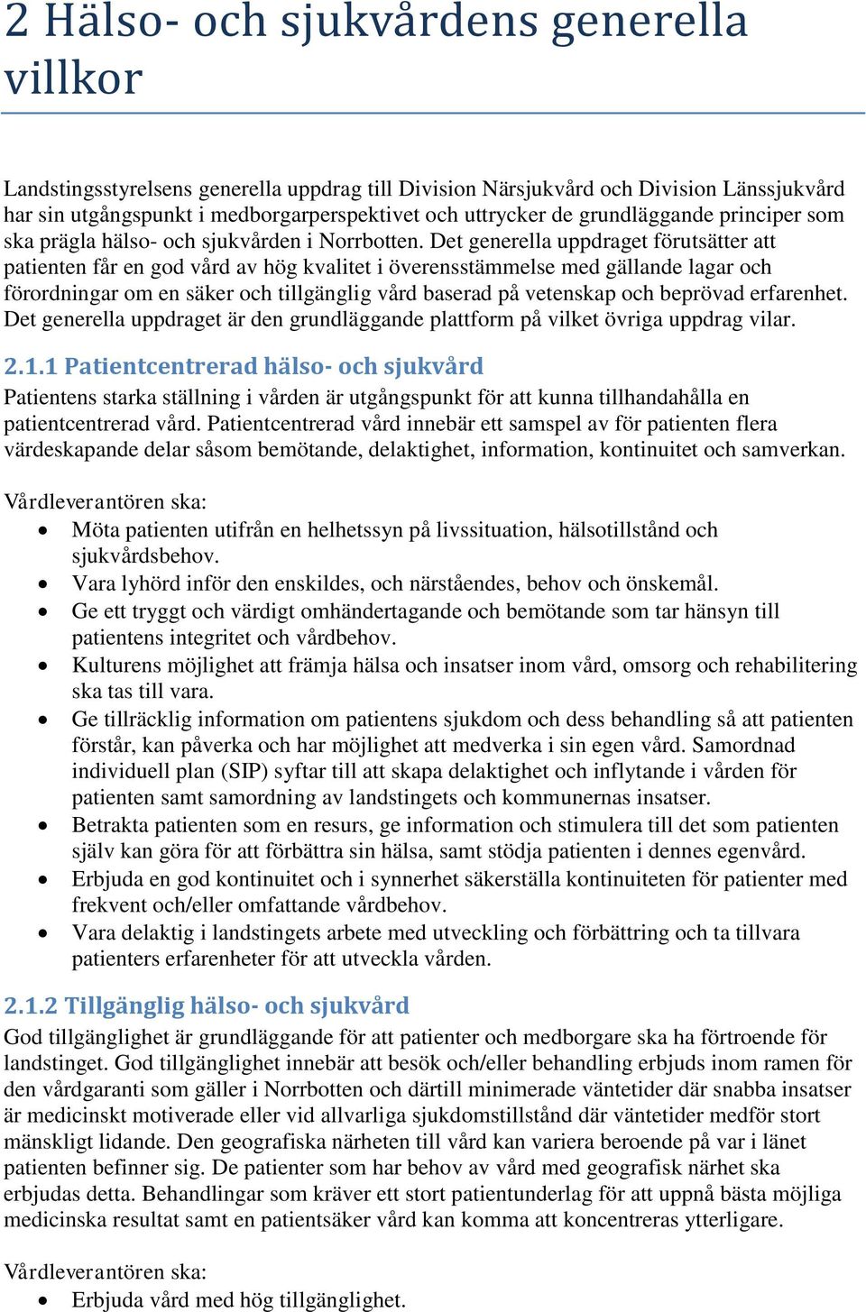 Det generella uppdraget förutsätter att patienten får en god vård av hög kvalitet i överensstämmelse med gällande lagar och förordningar om en säker och tillgänglig vård baserad på vetenskap och