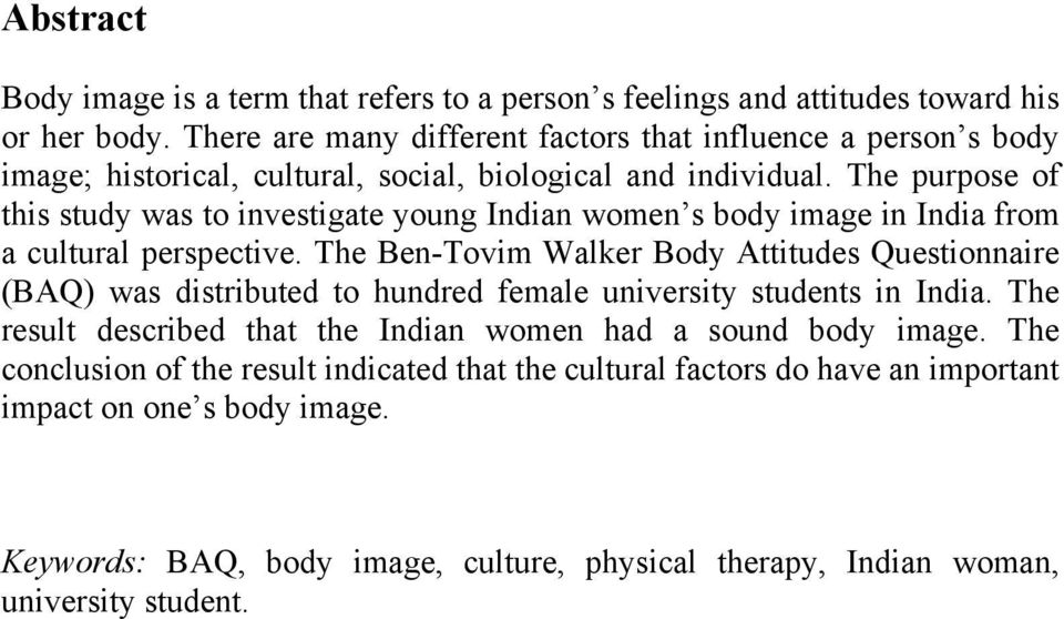 The purpose of this study was to investigate young Indian women s body image in India from a cultural perspective.