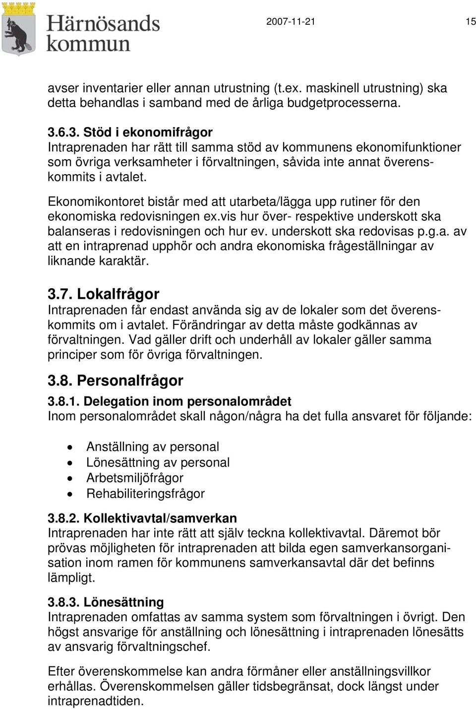 Ekonomikontoret bistår med att utarbeta/lägga upp rutiner för den ekonomiska redovisningen ex.vis hur över- respektive underskott ska balanseras i redovisningen och hur ev. underskott ska redovisas p.