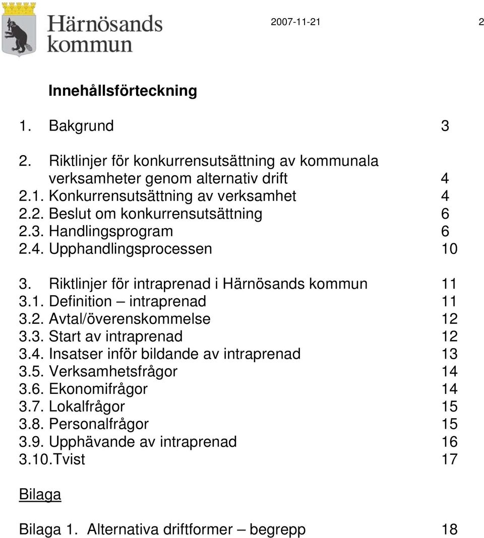 2. Avtal/överenskommelse 12 3.3. Start av intraprenad 12 3.4. Insatser inför bildande av intraprenad 13 3.5. Verksamhetsfrågor 14 3.6. Ekonomifrågor 14 3.7.