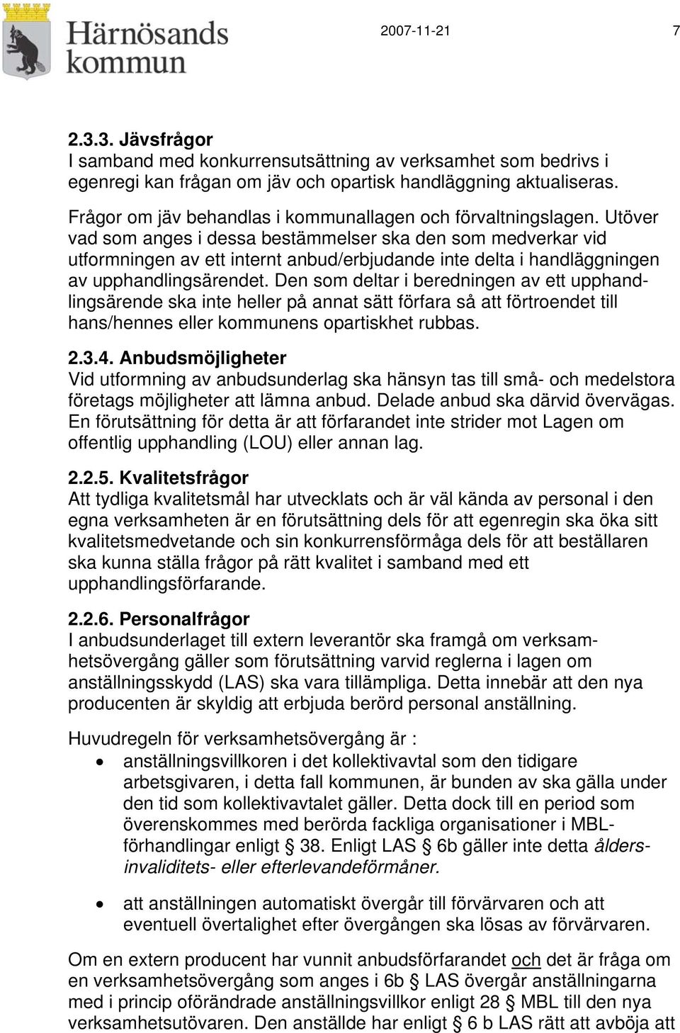 Utöver vad som anges i dessa bestämmelser ska den som medverkar vid utformningen av ett internt anbud/erbjudande inte delta i handläggningen av upphandlingsärendet.