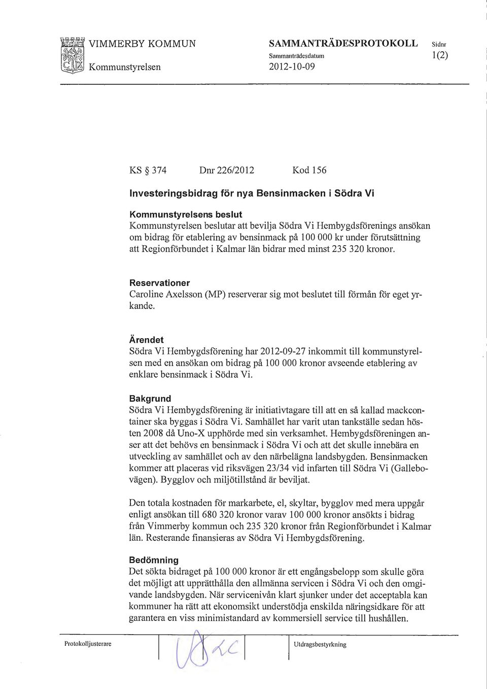 Reservationer Caroline Axelsson (MP) reserverar sig mot beslutet till förmån för eget yrkande.