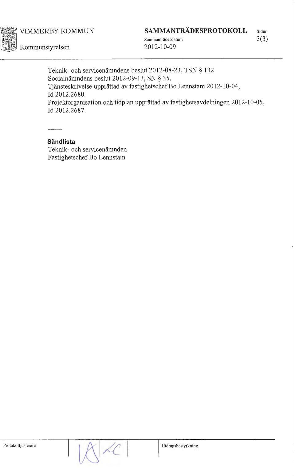 Tjänsteskrivelse upprättad av fastighetschef Bo Lennstam 2012-10-04, Id 2012.2680.