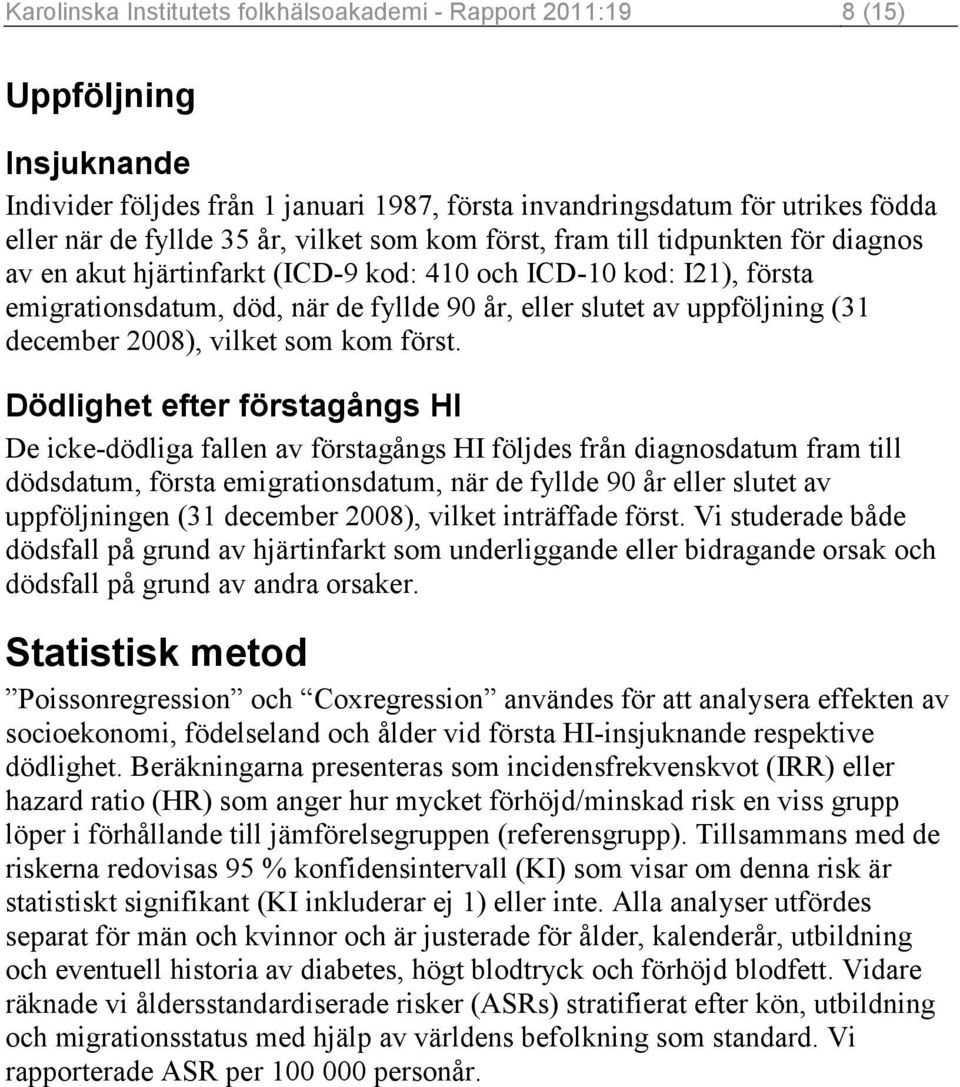 december 2008), vilket som kom först.