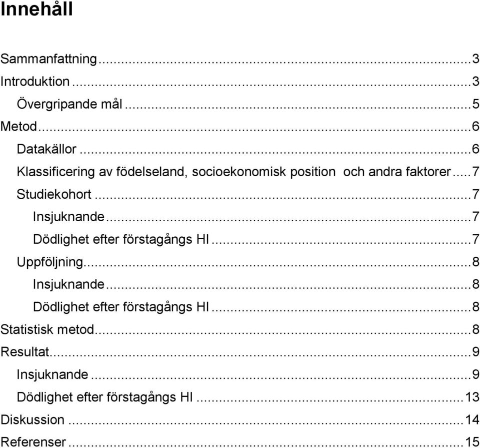 .. 7 Insjuknande... 7 Dödlighet efter förstagångs HI... 7 Uppföljning... 8 Insjuknande.